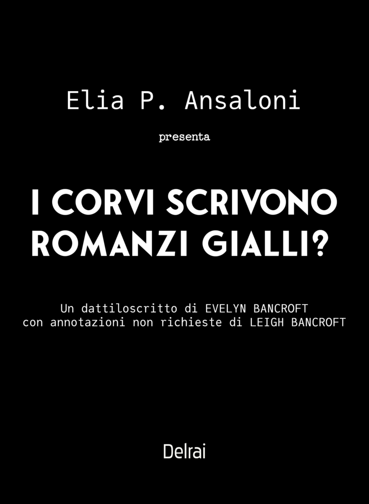 I corvi scrivono romanzi gialli? Elia P. Ansaloni, Evelyn e Leigh Bancroft, Delrai Edizioni